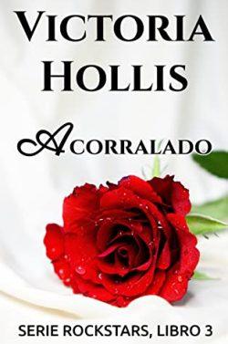 Acorralado  (Rockstars  3)  |  Victoria  Hollis