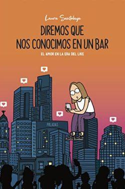 Diremos  que  nos  conocimos  en  un  bar  |  Laura  Santolaya