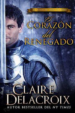 El  corazón  del  renegado  (Las  novias  del  amor  verdadero  1)  |  Claire  Delacroix