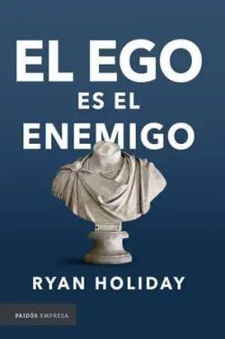 El  ego  es  el  enemigo  |  Ryan  Holiday