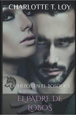 El  Padre  de  Lobos  (Ocultos  en  el  bosque  1)  |  Charlotte  T.  Loy