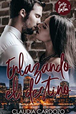 Enlazando  el  destino  (Boston  1)  |  Claudia  Cardozo  Salas