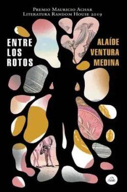 Entre  los  rotos  |  Alaíde  Ventura  Medina