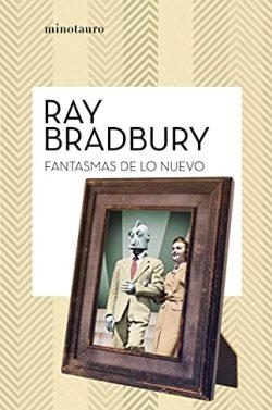 Fantasmas  de  lo  nuevo  |  Ray  Bradbury