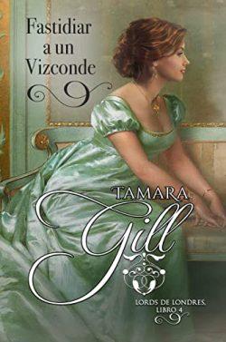 Fastidiar  a  un  Vizconde  (Lords  de  Londres  4)  |  Tamara  Gill