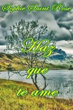 Haz  que  te  ame  |  Sophie  Saint  Rose