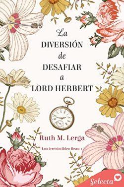 La  diversión  de  desafiar  a  lord  Herbert  (Los  irresistibles  Beau  1)  |  Ruth  M.  Lerga