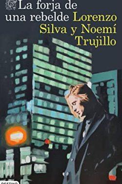 La  forja  de  una  rebelde  |  Lorenzo  Silva  &  Noemí  Trujillo