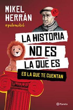 La  historia  no  es  la  que  es:  Es  la  que  te  cuentan  |  Mikel  Herrán