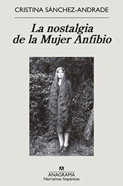 La  nostalgia  de  la  Mujer  Anfibio  |  Cristina  Sánchez-Andrade