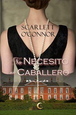 No  necesito  un  caballero  (Caballeros  desdeñados  3)  |  Scarlett  O’Connor