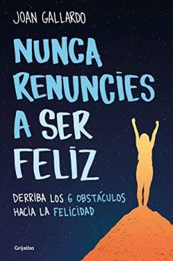 Nunca  renuncies  a  ser  feliz  |  Joan  Gallardo