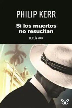 Si  los  muertos  no  resucitan  (Bernie  Gunther  6)  |  Philip  Ker