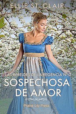 Sospechosa  de  amor  (Las  rebeldes  de  la  Regencia  2)  |  Ellie  St.  Clair