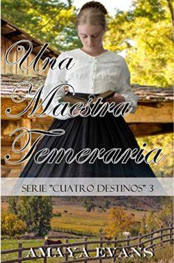 Una  Maestra  Temeraria  (Cuatro  Destinos  3)  |  Amaya  Evans